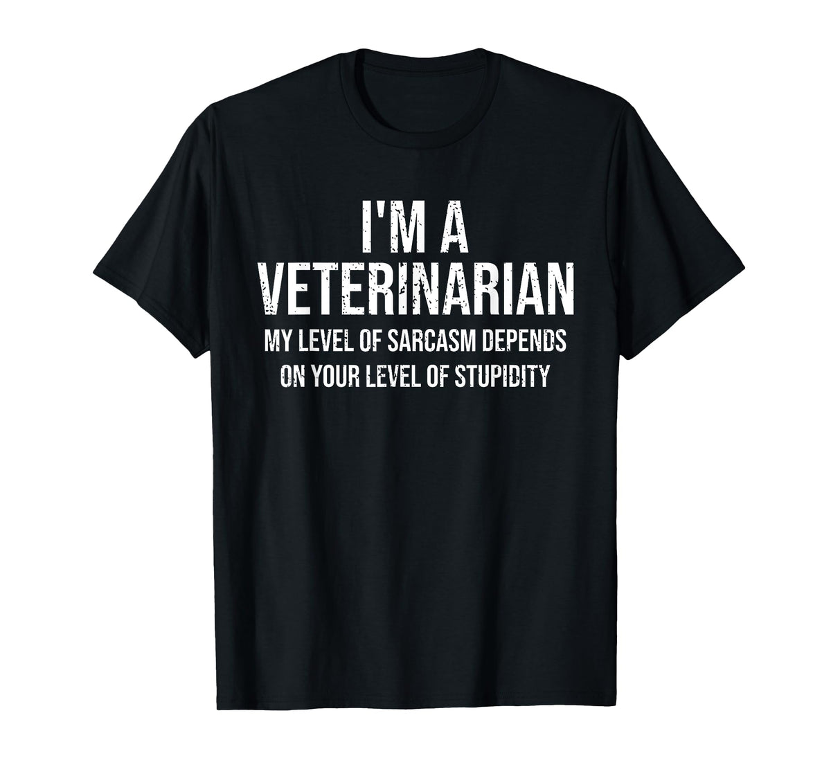 I'm A Veterinarian My Level Of Sarcasm Funny Veterinarian T-Shirt