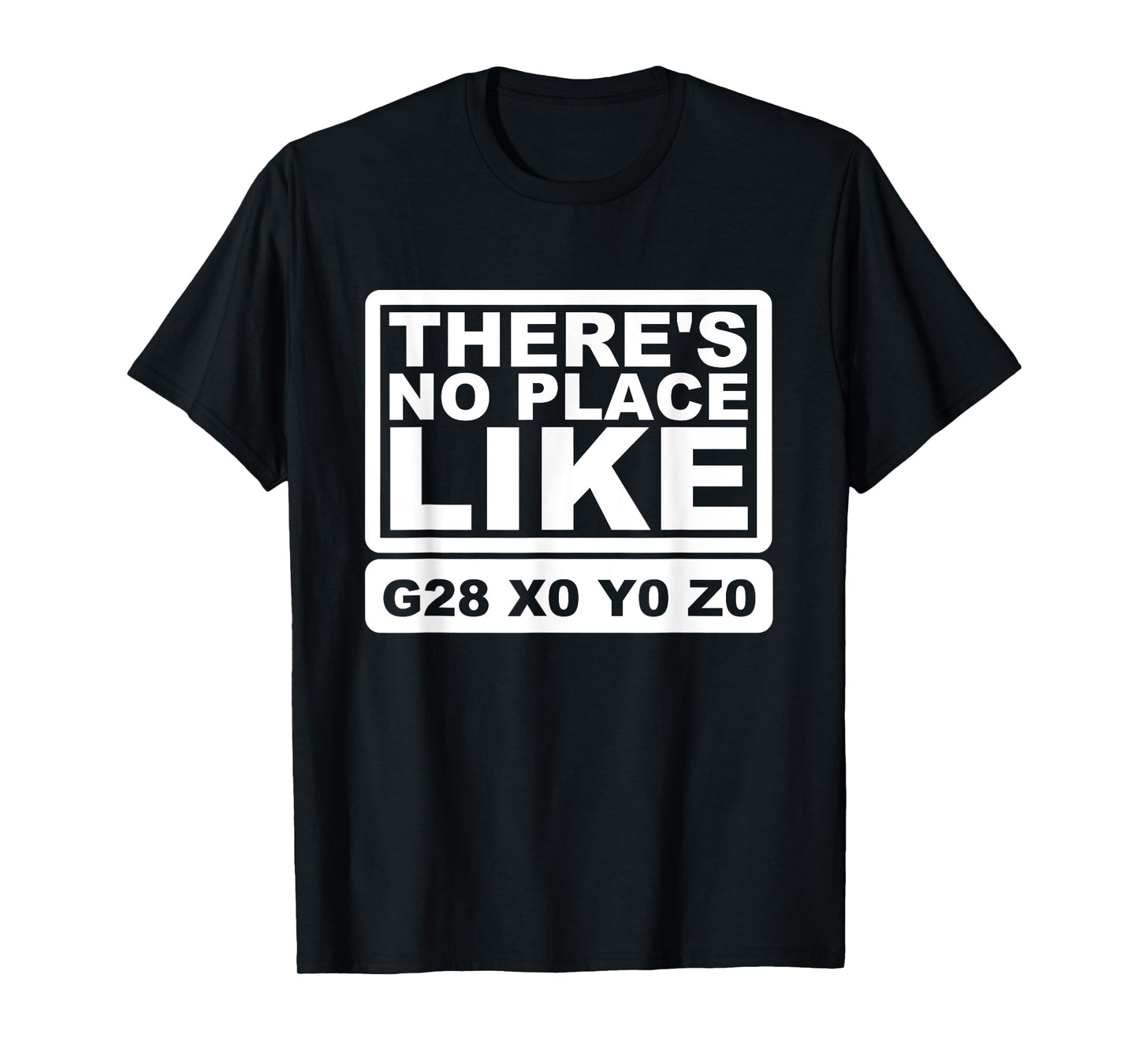 CNC Machinist There's No Place Like G28 X0 Y0 Z0 T-Shirt