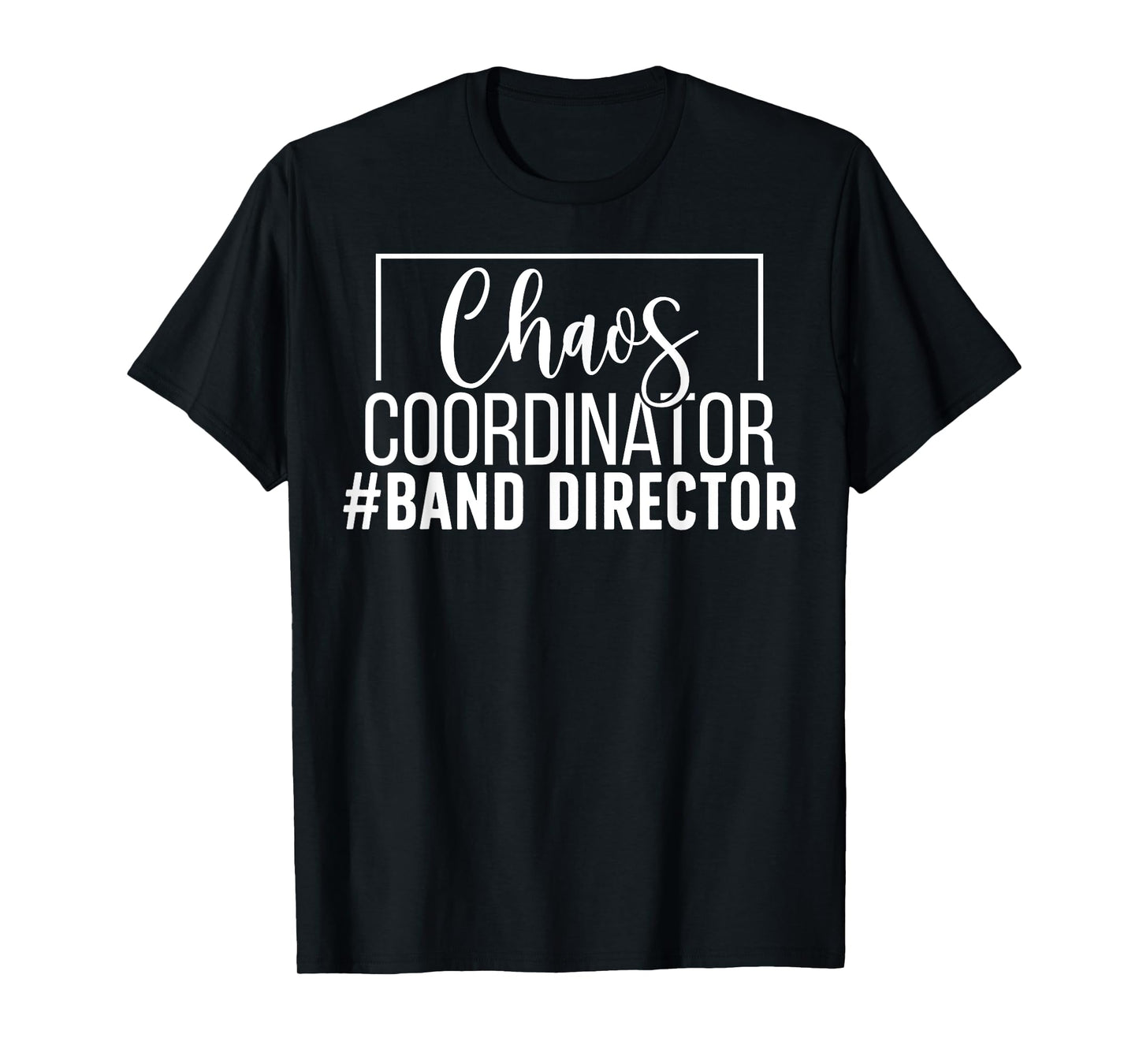 Chaos Coordinator Band Director Marching Band Director T-Shirt