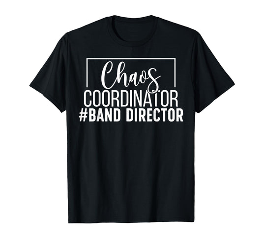 Chaos Coordinator Band Director Marching Band Director T-Shirt