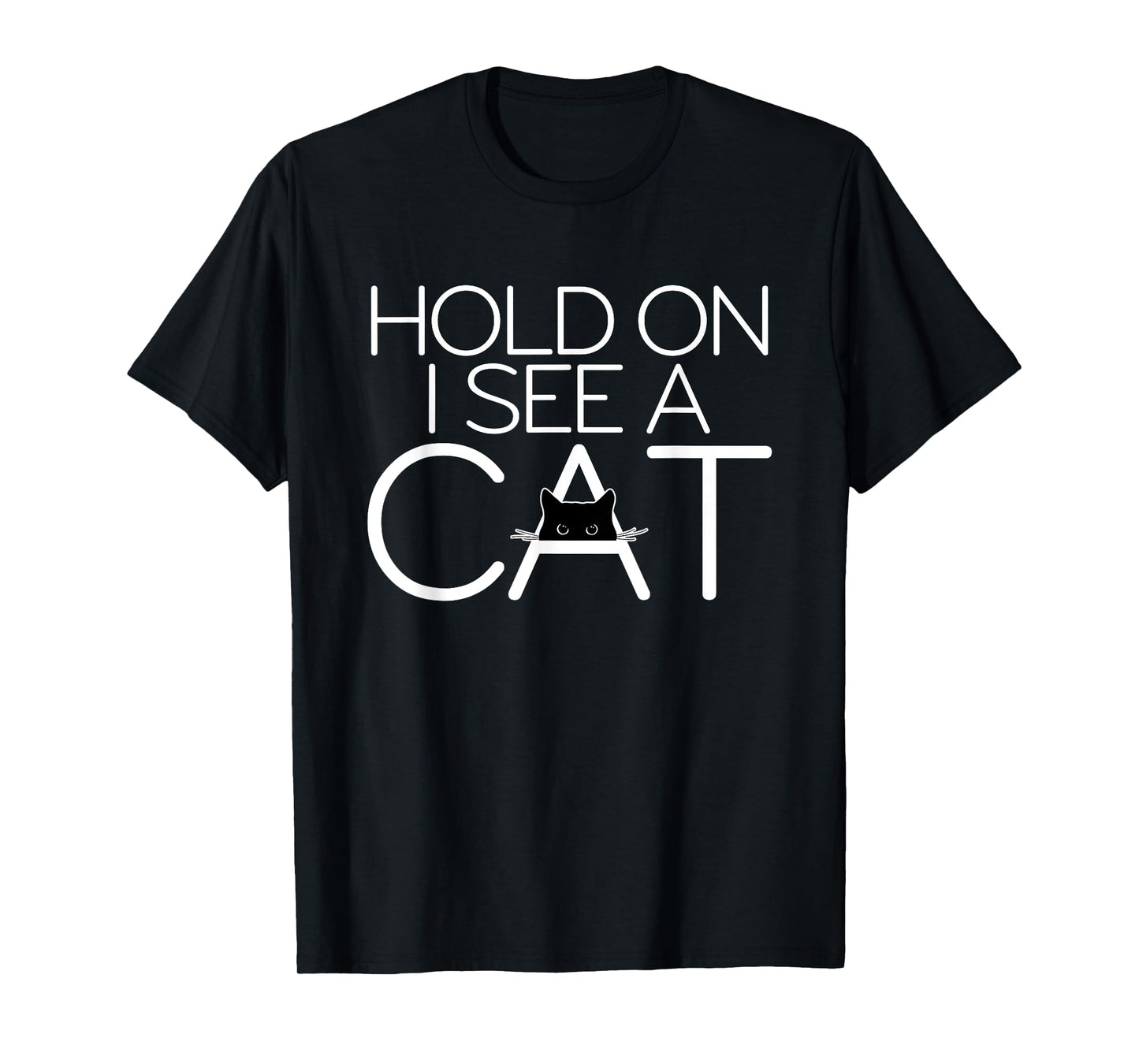 Hold On I See A Cat Kitten Lover Cat Owner Cat Graphic Men Women T-Shirt