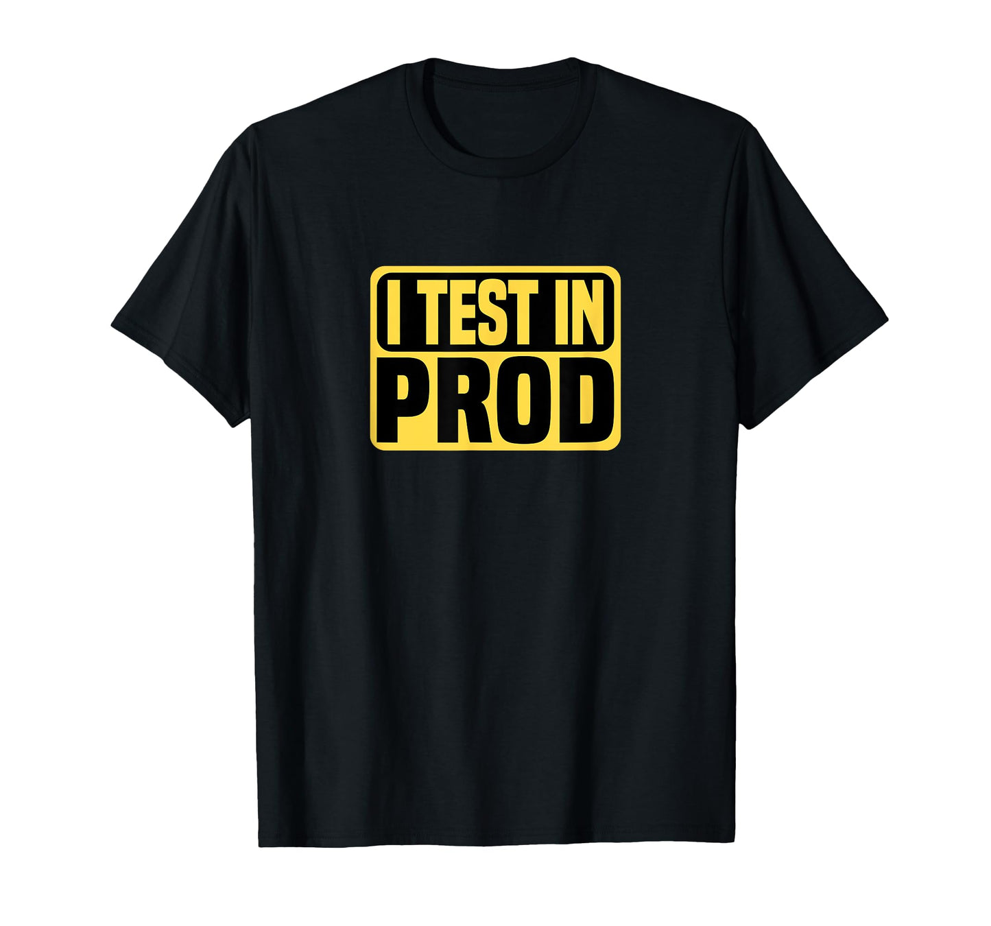 I Test in Prod T-Shirt