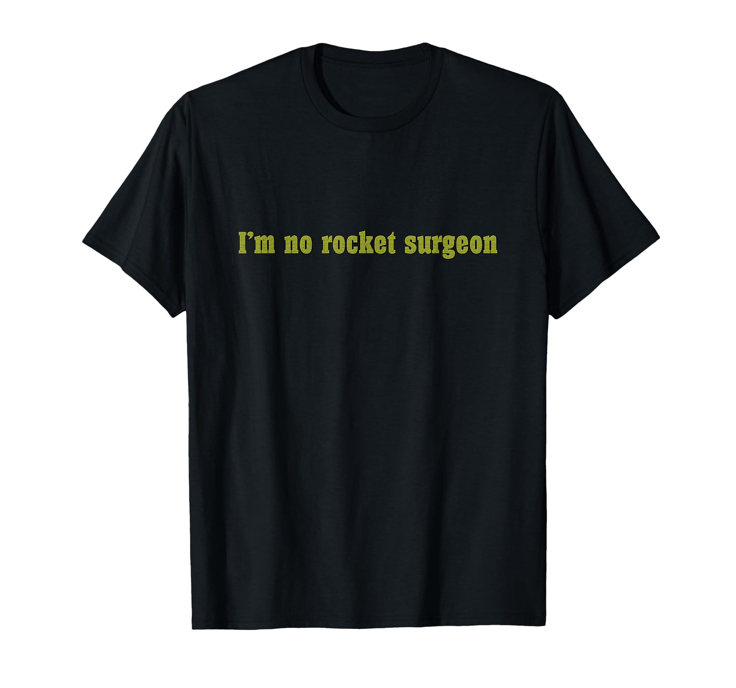 "I'm No Rocket Surgeon" Funny Sarcastic T-shirt for Engineer T-Shirt