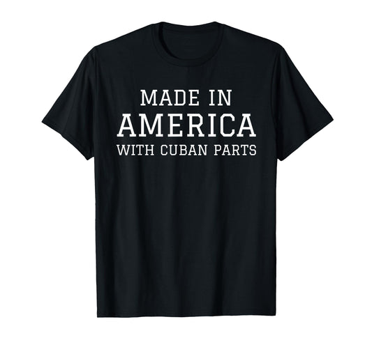 MADE IN AMERICA WITH CUBAN PARTS Cuba USA T-Shirt