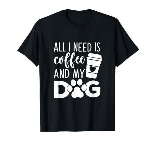 All I Need Is Coffee And My Dog Funny Coffee Dog Lover T-Shirt for Men Women Girls Kids