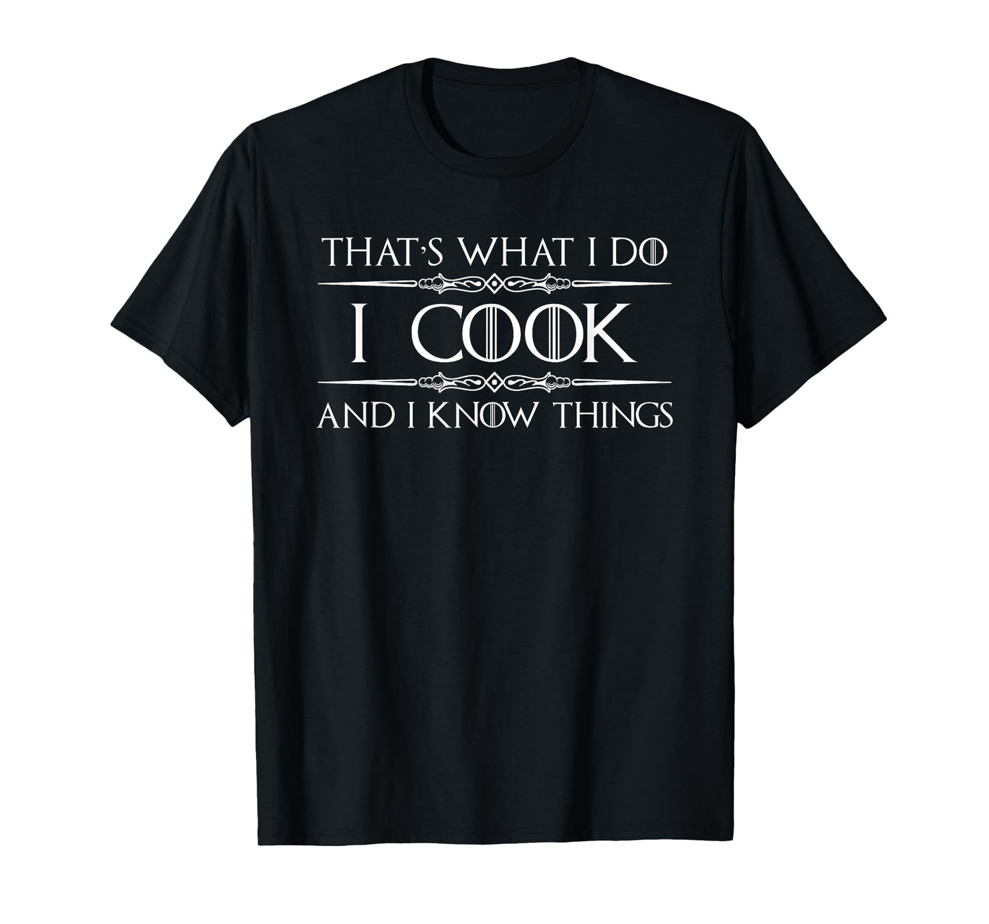 Chef and Cook Gifts - I Cook and I Know Things Funny Cooking T-Shirt
