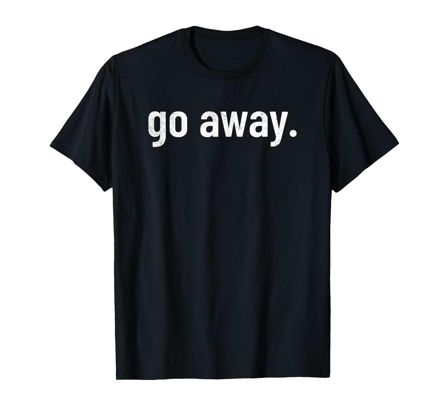 go away T-Shirt