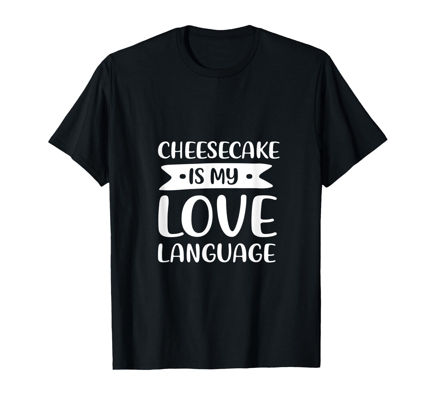 Cheesecake is My Love Language Dessert Comfort Food T-Shirt