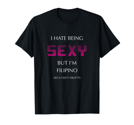 Hate Being Sexy But I'm Funny Filipino American Philippines T-Shirt