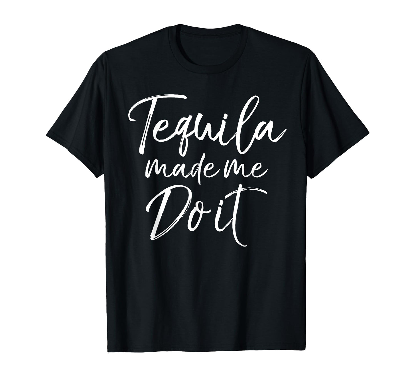 Tequila Made Me Do it Shirt Funny Drinking Party Alcohol Tee T-Shirt