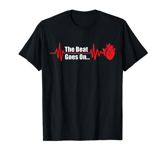 The Heart Beat Goes On Open Bypass Surgery Heart Attack T-Shirt