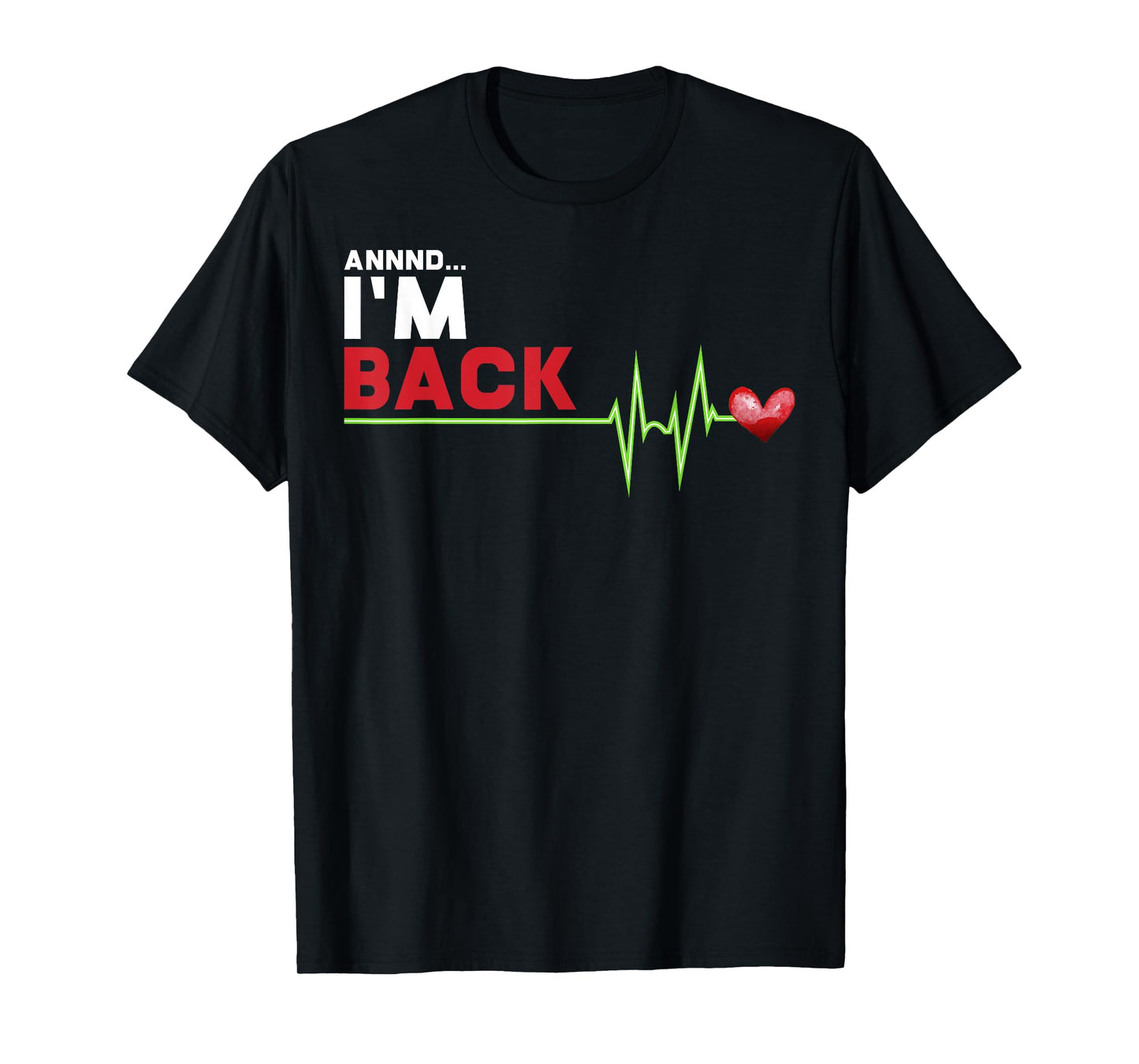 Annnd I am Back - Hilarious Heart Attack Survivor Gift T-Shirt