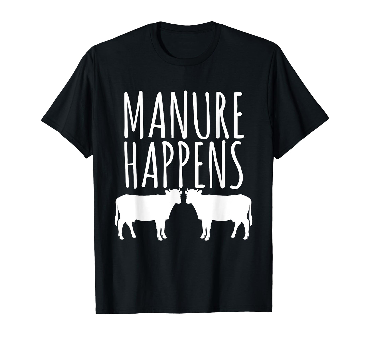 Cow Lover Funny T Shirt - Manure Happens Farm Gift T-Shirt
