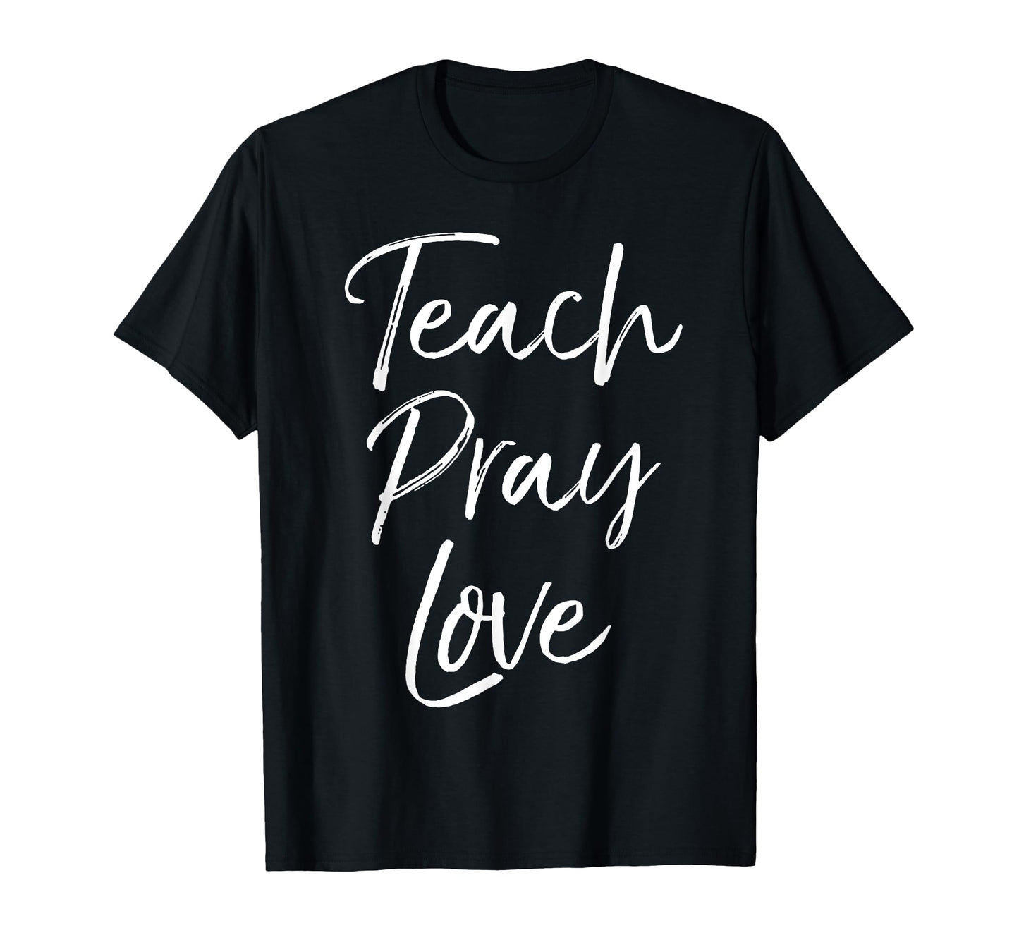 Christian Teaching Gift Teachers Homeschool Teach Pray Love Men Women Girls Kids T-Shirt