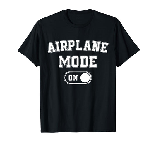 Airplane Mode On Funny Pilot Gift Aviation Flight Instructor T-Shirt