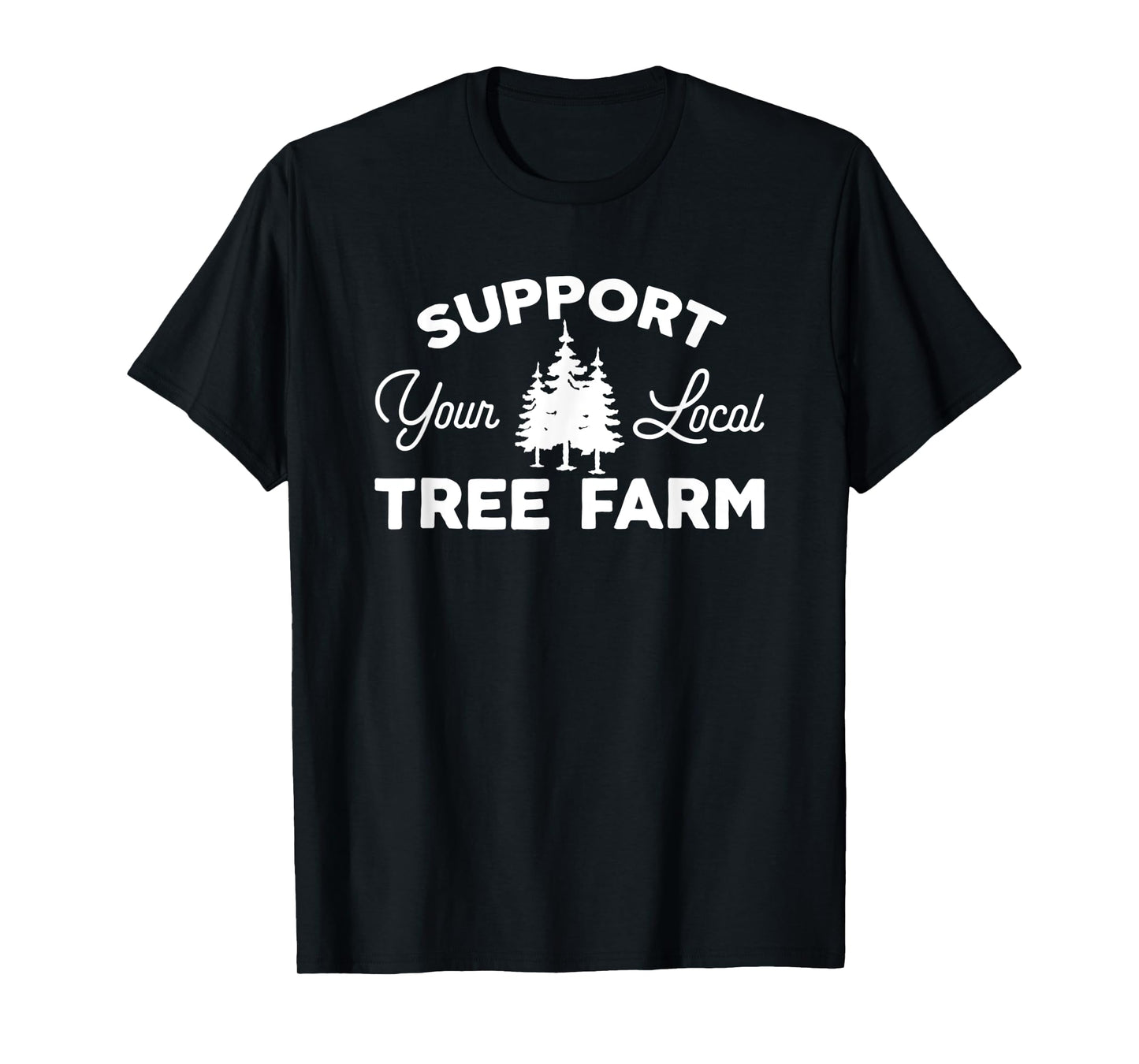 Cheesy Christmas Tees Tree Farm Farmer Support Your Local Christmas Tree Lot T-Shirt
