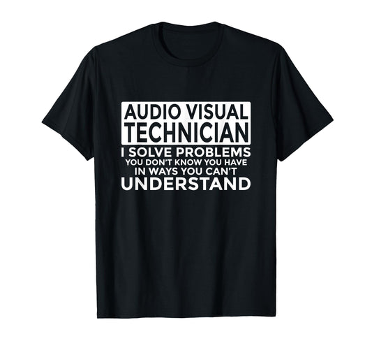 Audio Visual Technician Solve Problems Funny AV Tech T-Shirt
