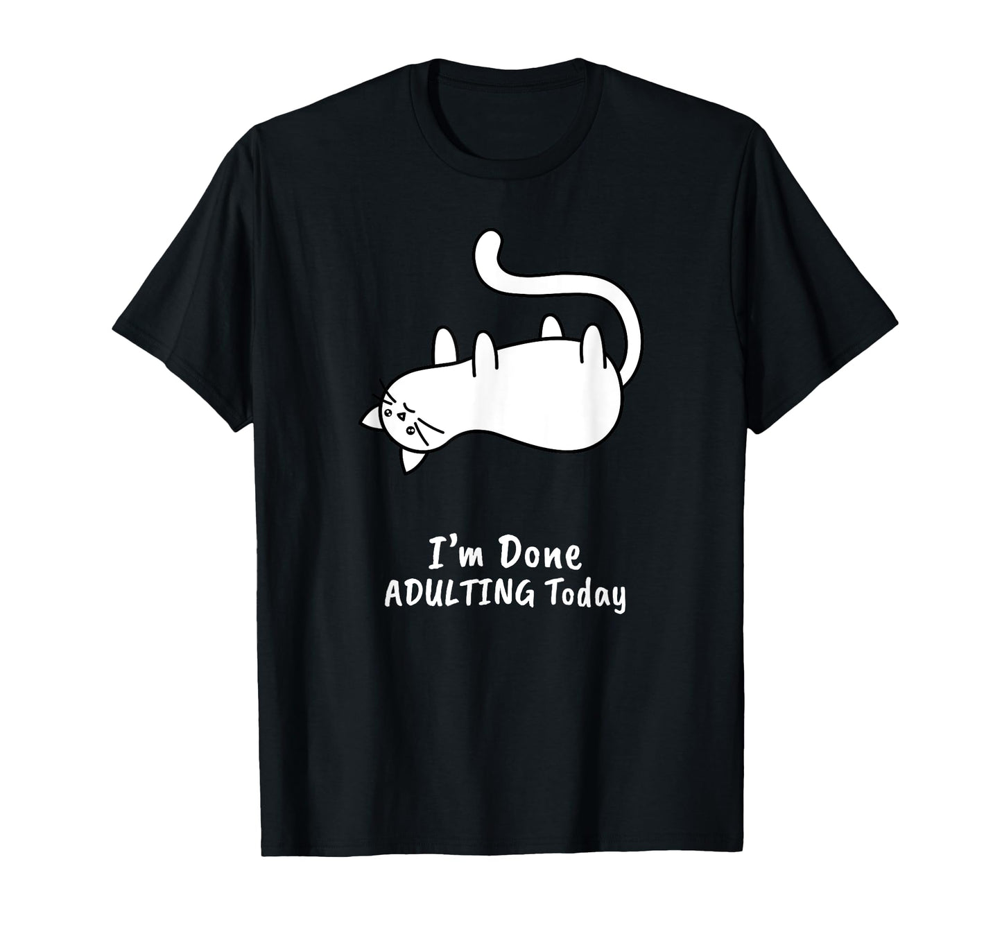 Funny I'm Done Adulting Today T-Shirt Adult Humor Cat Gift T-Shirt