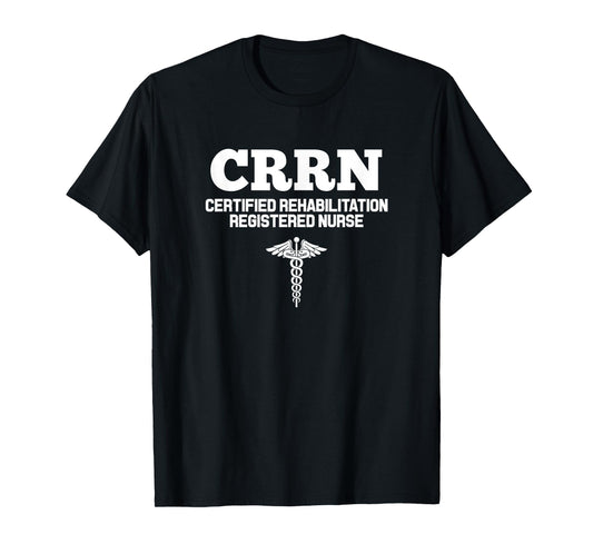 CRRN Certified Rehabilitation Registered Nurse Hospital T-Shirt
