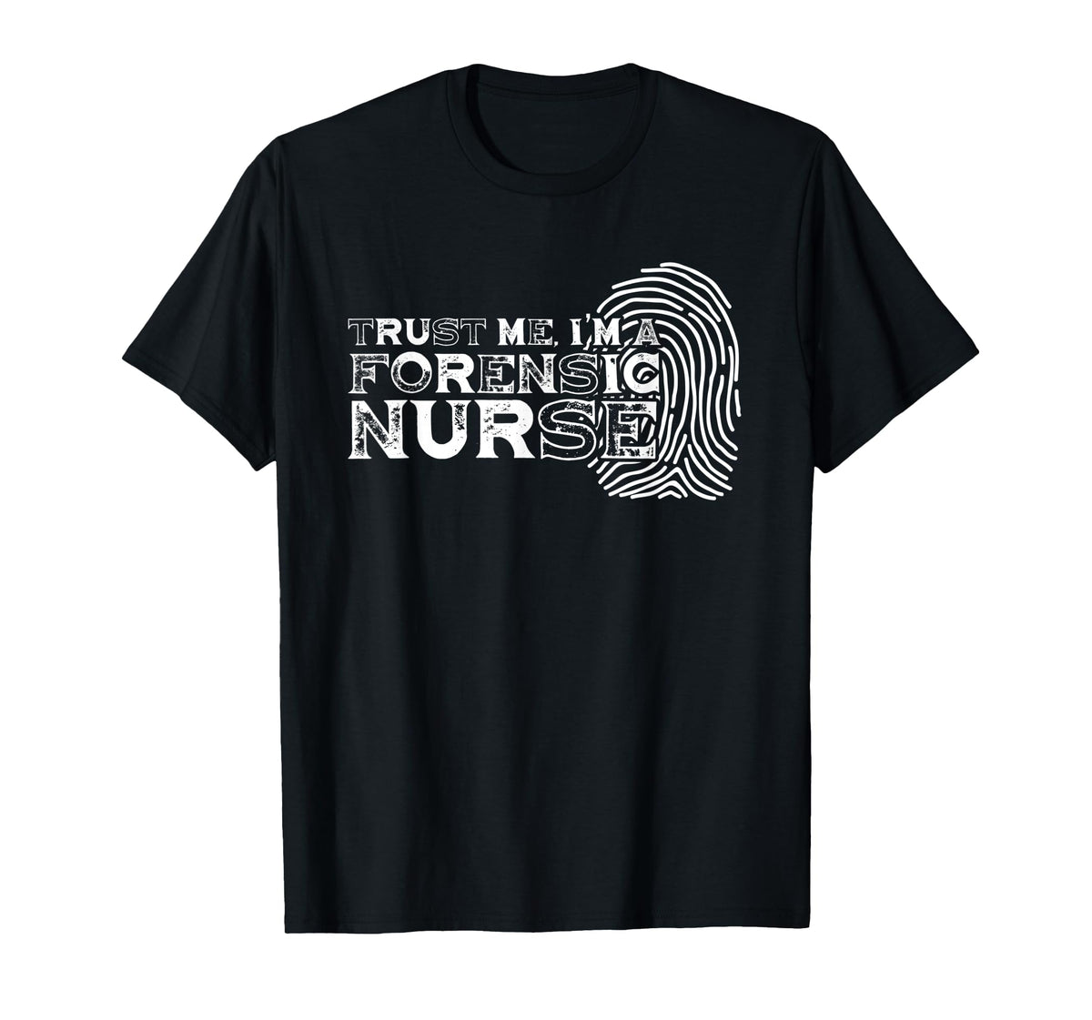 Trust Me Forensic Nurse | Fingerprint | Criminalistics T-Shirt