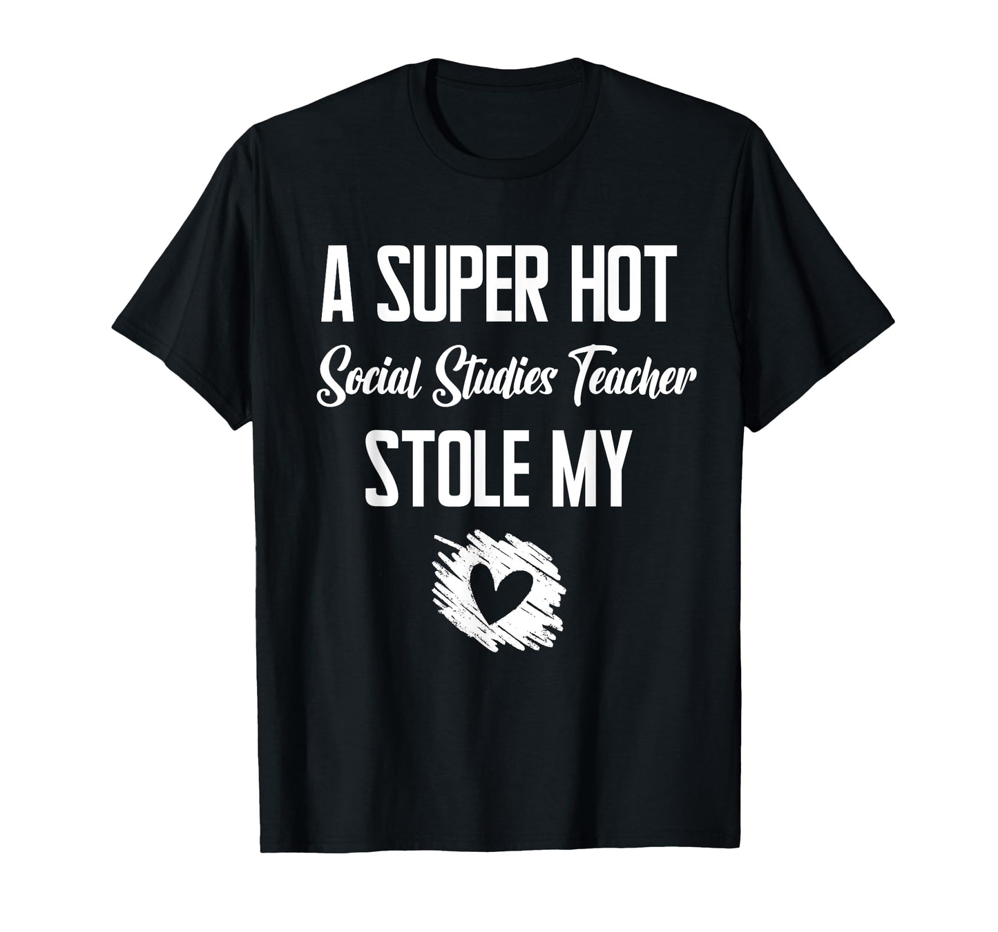 A Super Hot Social Studies Teacher Stole My Heart Cute I T-Shirt