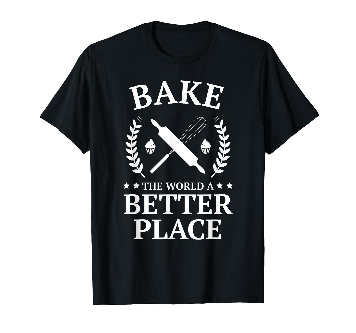 Bake the World a Better Place Tshirt Funny Baker Shirt