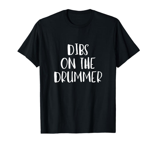 Dibs on the Drummer - Funny Band Fan Quote Tshirt T-Shirt