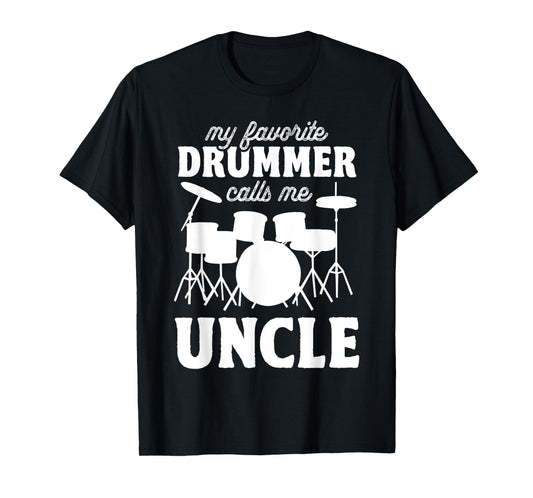 My Favorite Drummer Calls Me Uncle - Funny Drums Uncle T-Shirt