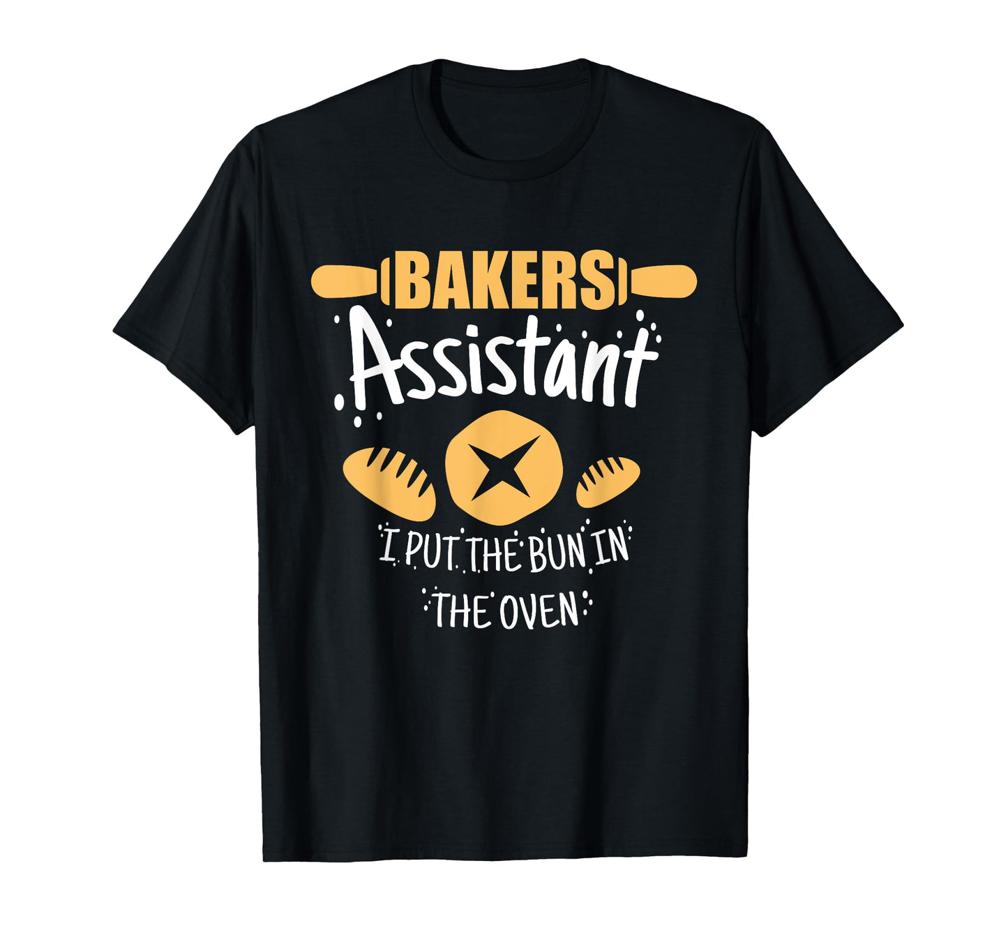 Funny Bakery Baking Gift Ideas Bakers Assistant I Put the Bun In The Oven Unisex Adult Casual Black Cotton 90% Polyester 10% Short Sleeve Crew Neck Collarless Classic Fit T-Shirt S
