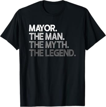 Mayor Gift The Man Myth Legend T-Shirt