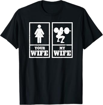 "My Wife Your Wife" Weightlifting Bodybuilder T-shirt T-Shirt