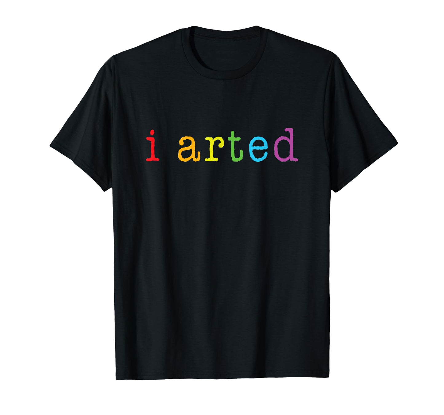 I Arted T Shirt Funny Artist Gift Tee T-Shirt
