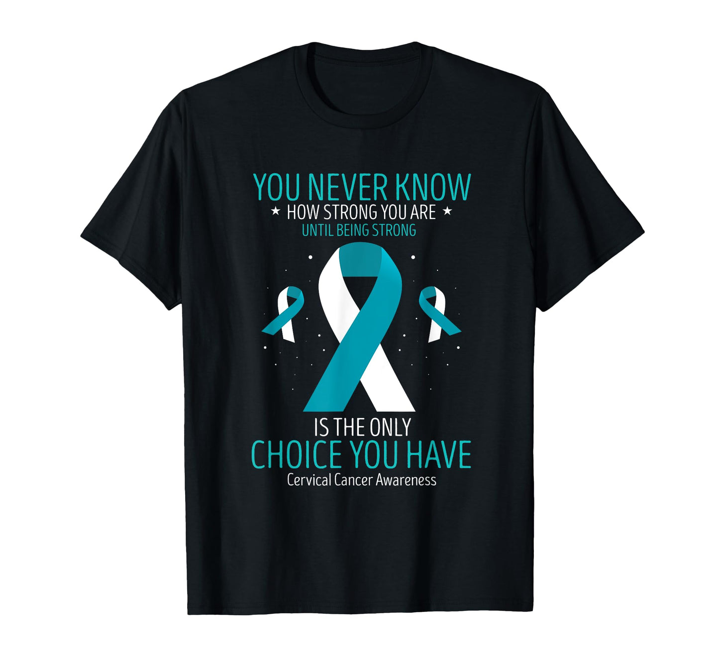 Cervical Cancer Awareness Being Strong White Teal Ribbon T-Shirt