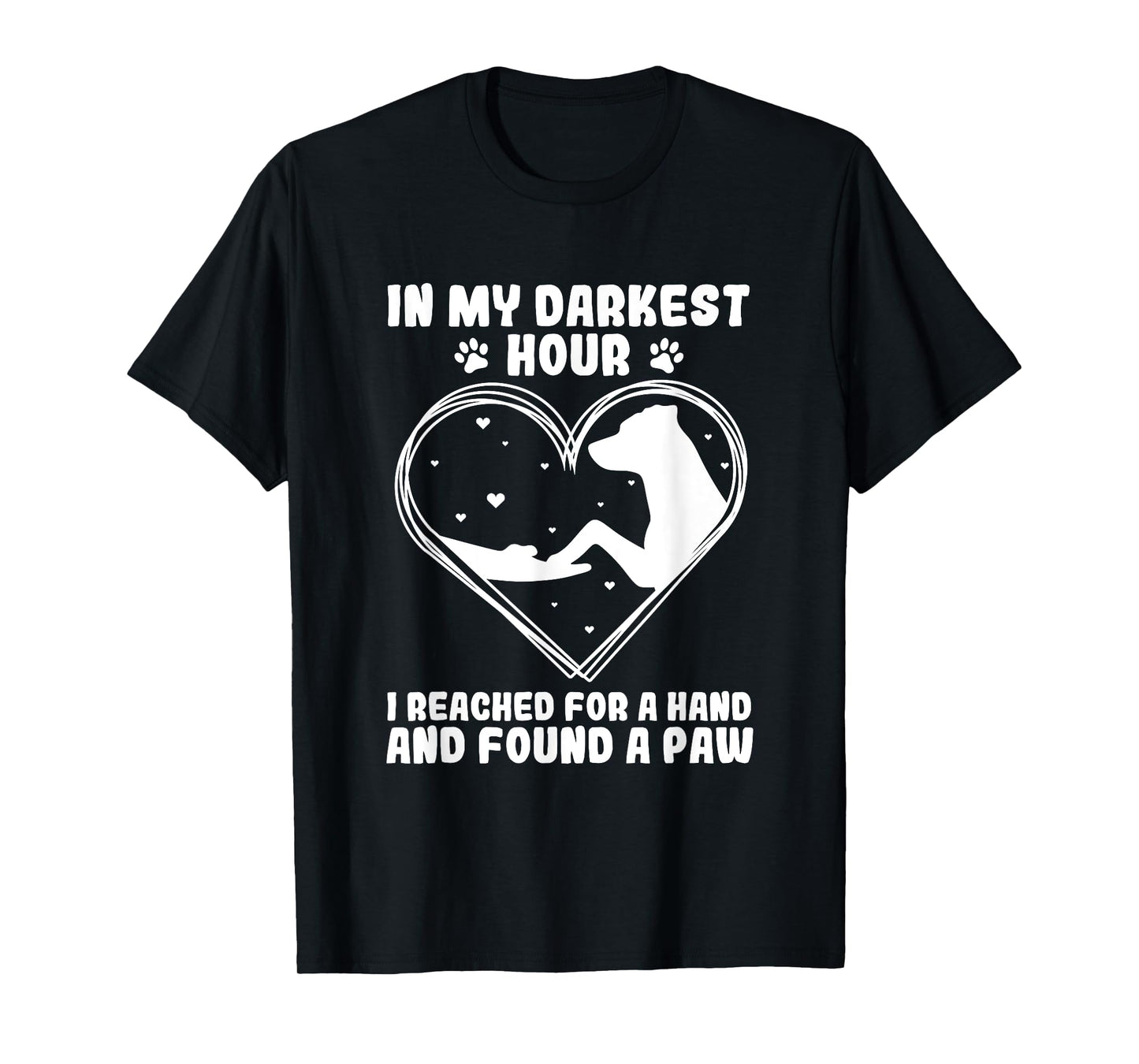 In my darkest hour i reached for a hand and found a paw T-Shirt