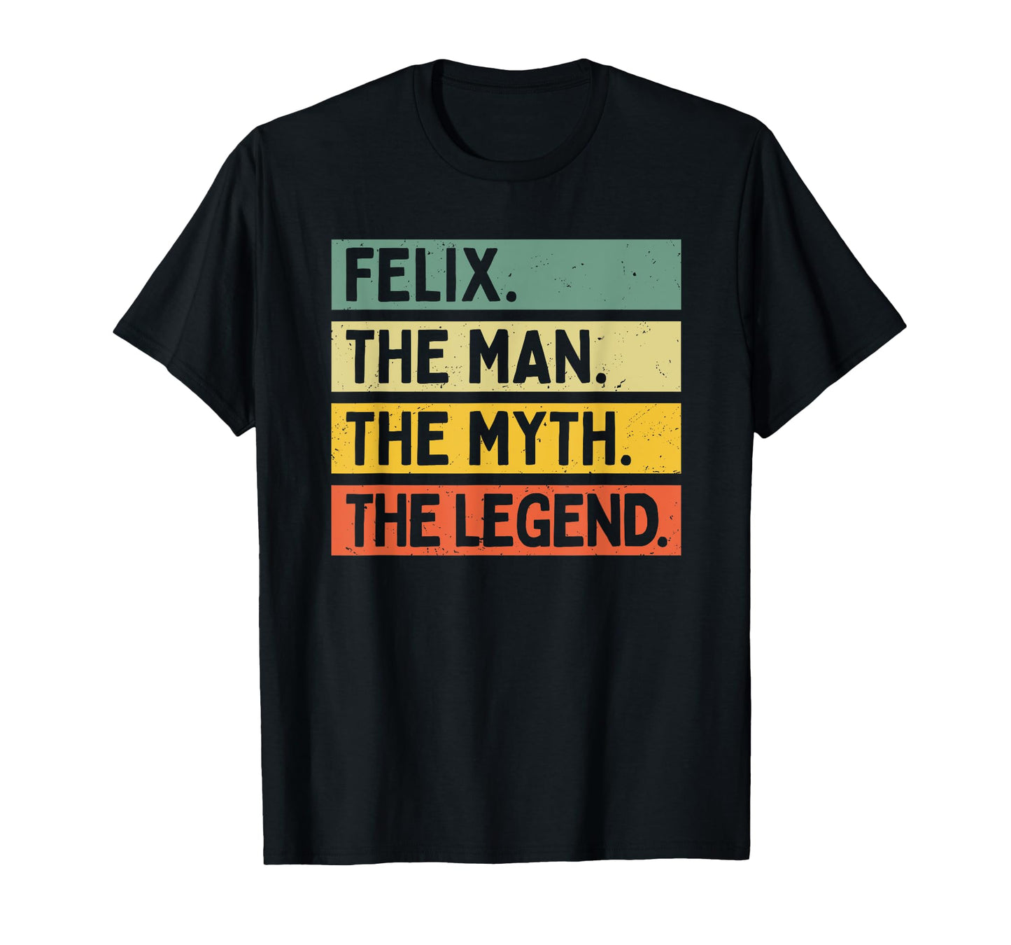 Felix The Man The Myth The Legend Funny Personalized Quote T-Shirt