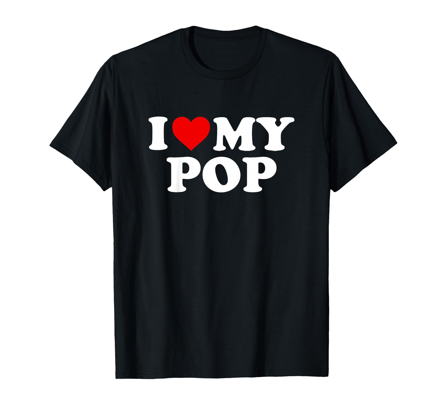 I Love My Pop Design: Toddler, Boy, Girl, Youth, Baby T-Shirt
