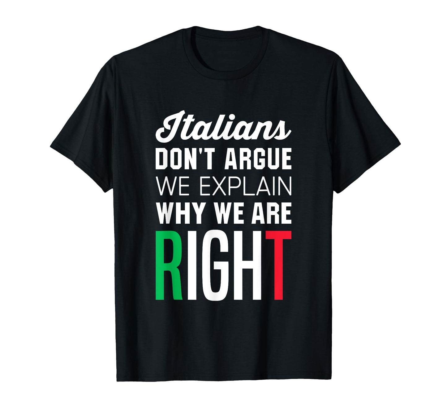 Italians Don't Argue - Funny Italian Saying T-Shirt