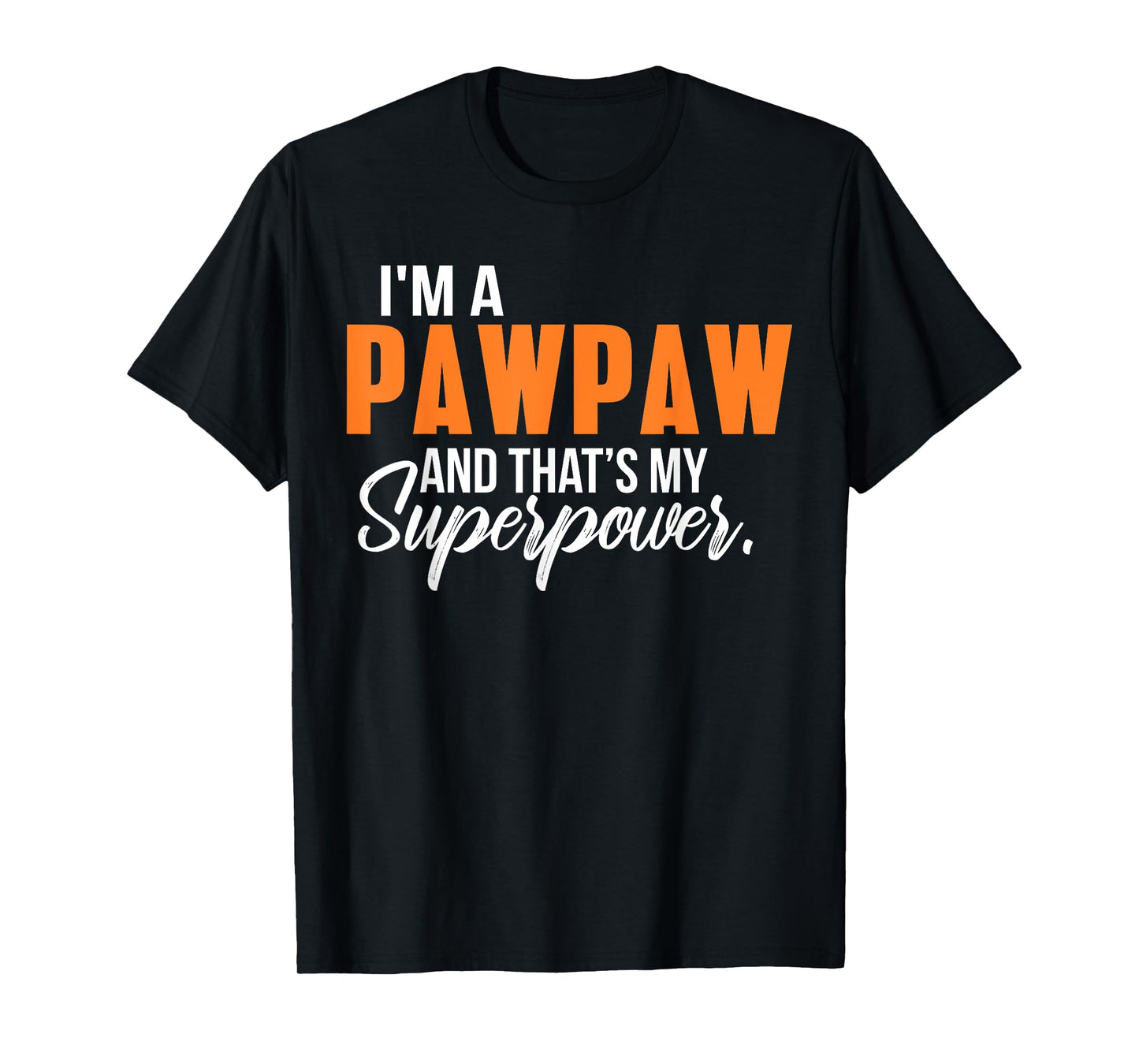 I'm a Pawpaw and that's my Superpower Funny Grandpa T-Shirt T-Shirt