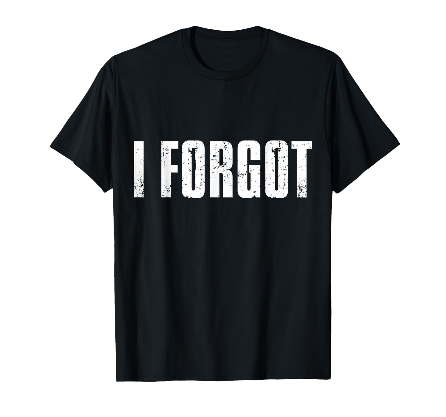 Funny Forgetful People Saying I Forgot T-Shirt