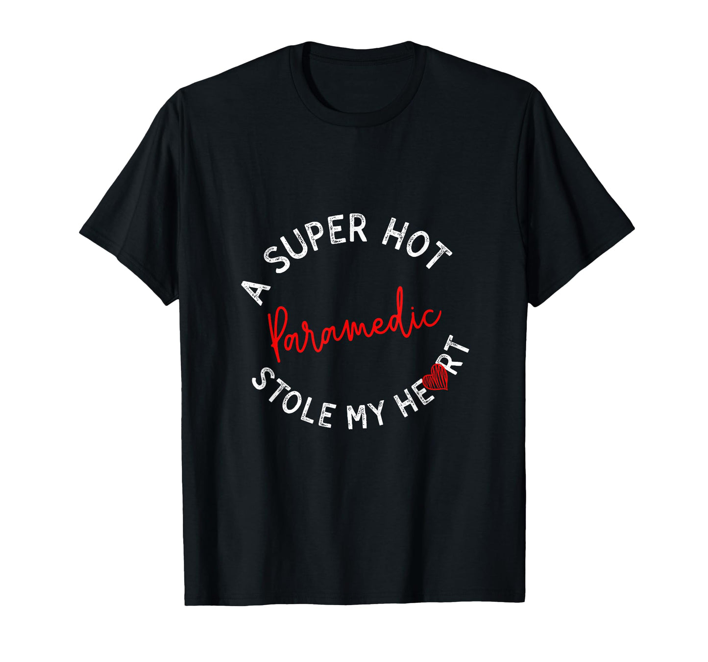 A Super Hot Paramedic Stole My Heart Funny EMT Humor T-Shirt