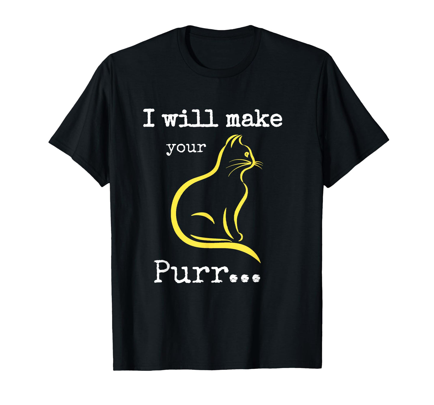 I will Make Your Cat Purr T-shirt T-Shirt
