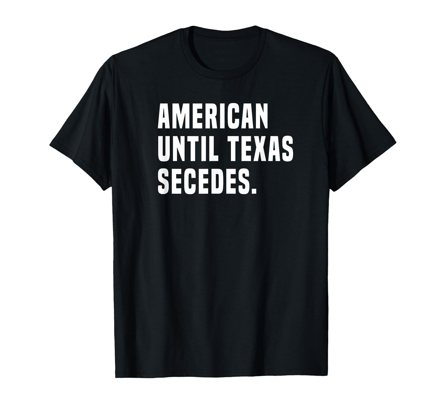 American Until Texas Secedes Funny Native Texan T-Shirt