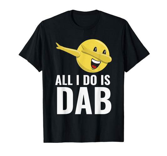 All I Do Is Dab T-shirt Fun Cool Dabbing Emoticon T-Shirt