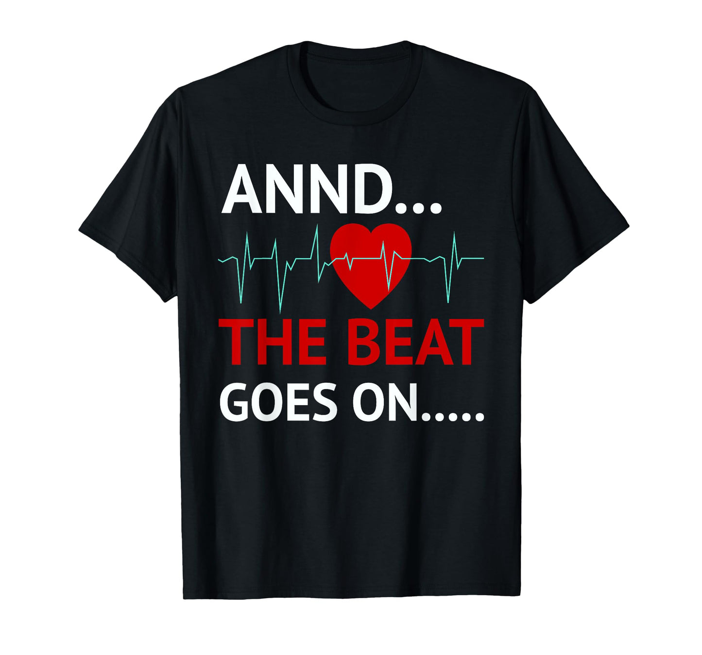 And The Beat Goes On Heart Survivor Recovery Cardiac Arrest T-Shirt