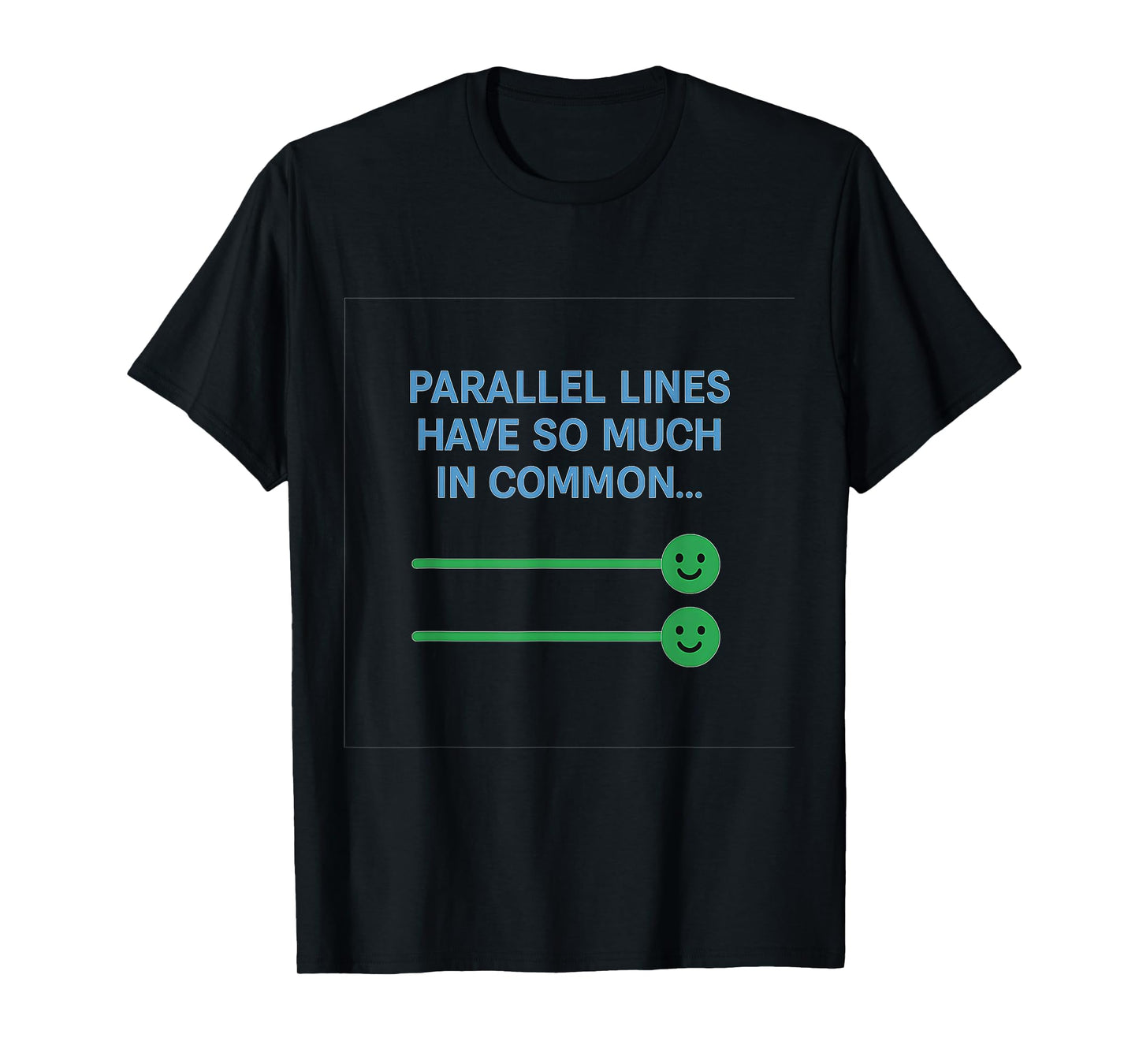 Parallel Lines Have So Much in Common Math Pun Graphic T-Shirt