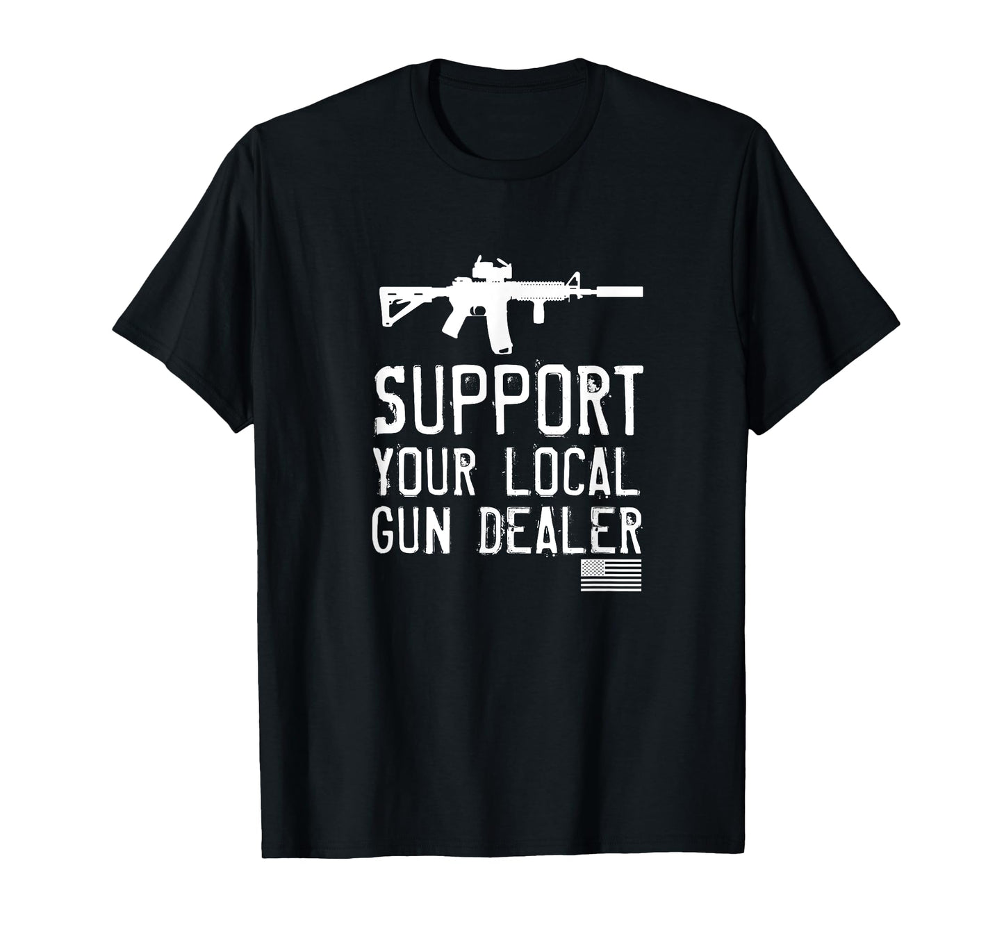 SUPPORT YOUR LOCAL GUN DEALER, FUNNY T-Shirt