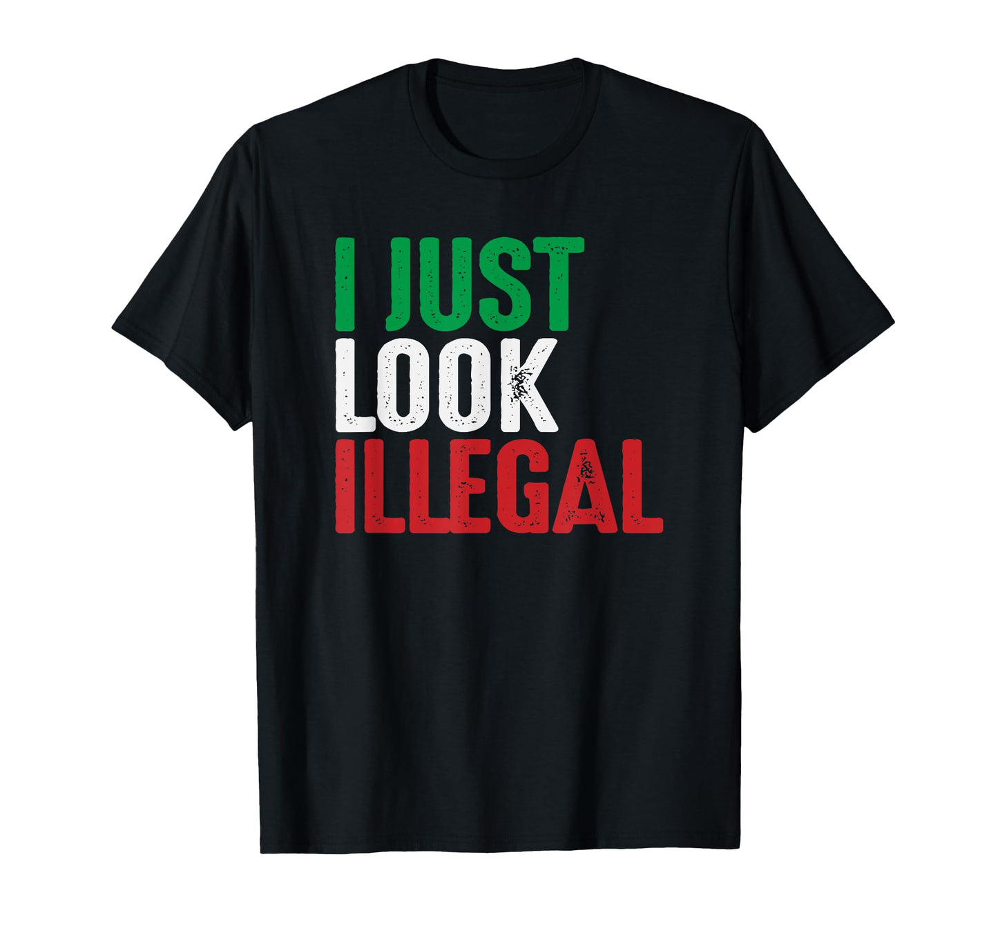 I Just Look Illegal Mexican American Rights Support T-Shirt T-Shirt