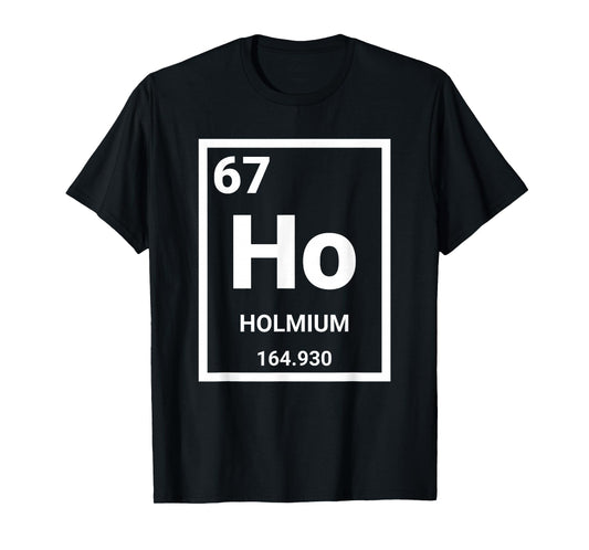 6 7 Meme Science Teacher Chemistry Holmium T-Shirt