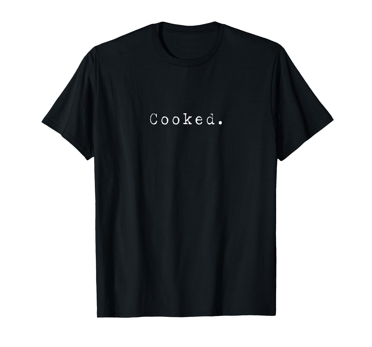 Cooked - The word cooked T-Shirt