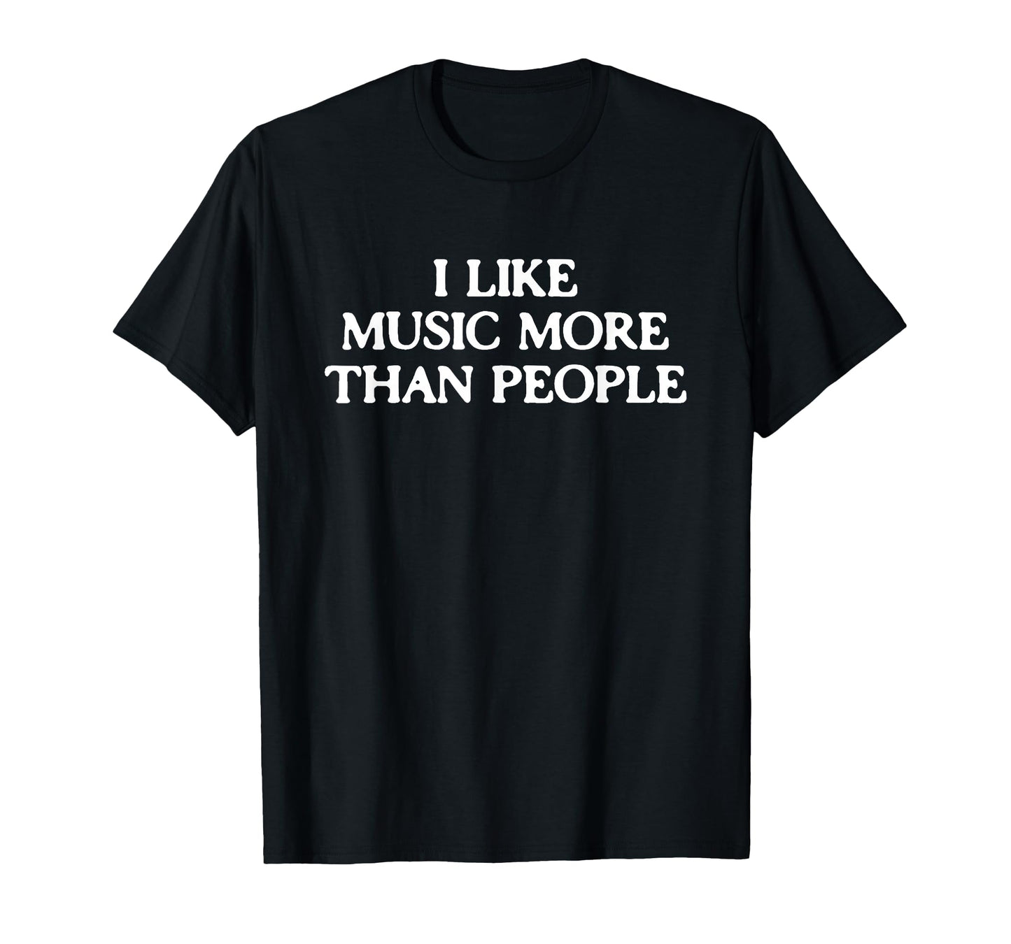 I Like Music More Than People Funny Introverted Music Lover T-Shirt